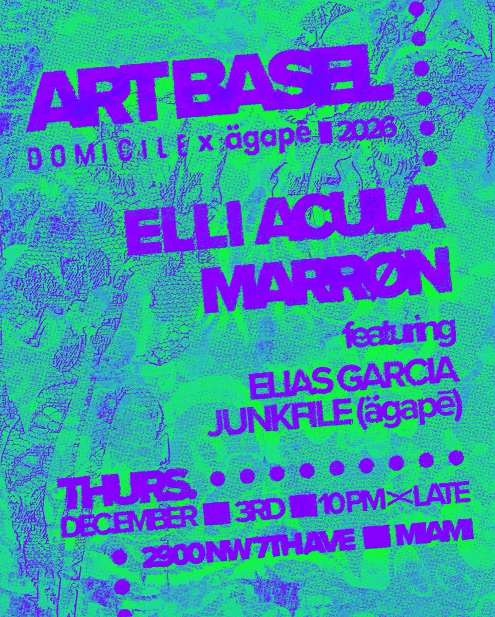 Art Basel — Domicile x ägapē: Elli Acula + Marrøn ft. Elias Garcia, Junkfile